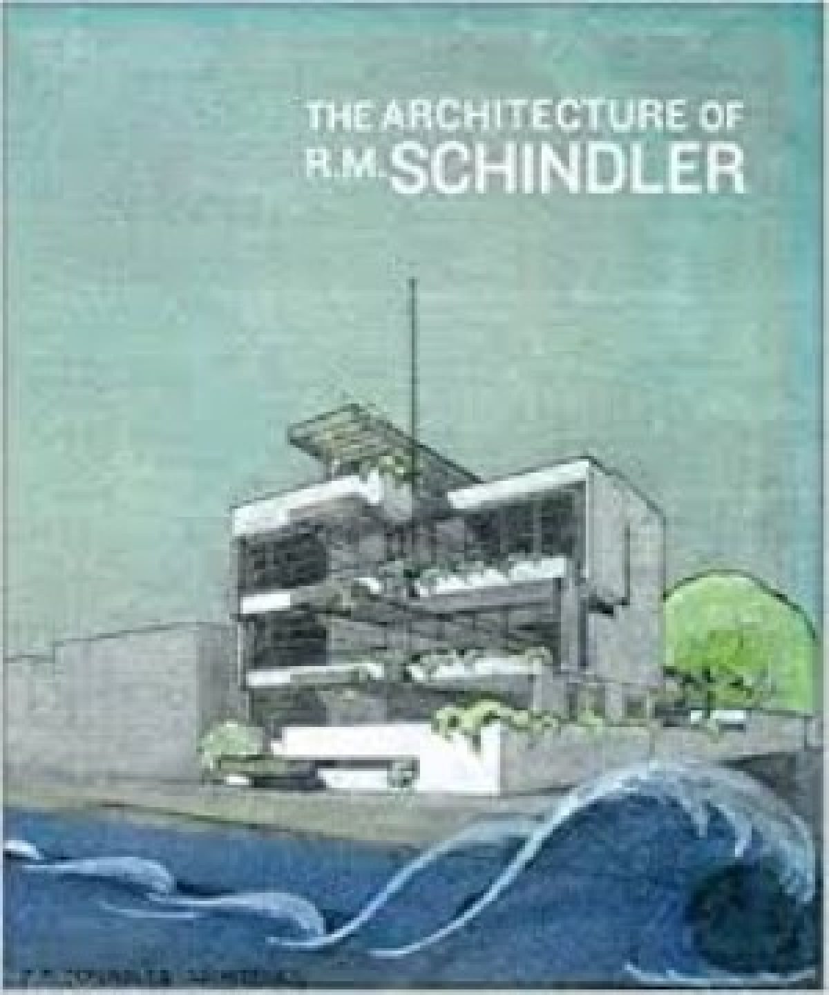 The Architecture of R.M. Schindler シンドラー The Architecture of R.M. Schindler: Darling, Michael, Smith