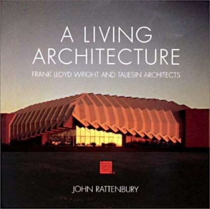 A Living Architecture:  Frank Lloyd Wright and Taliesin Architects
